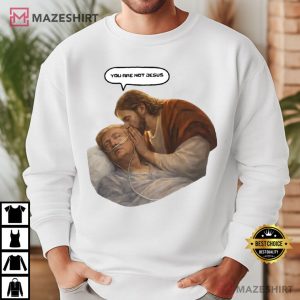 You Are Not Jesus Funny Anti Trump Meme T Shirt (4)