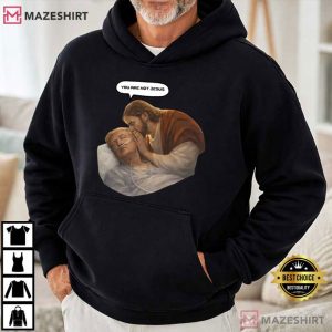 You Are Not Jesus Funny Anti Trump Meme T Shirt (1)