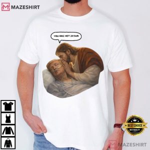 You Are Not Jesus Funny Anti Trump Meme T Shirt (2)