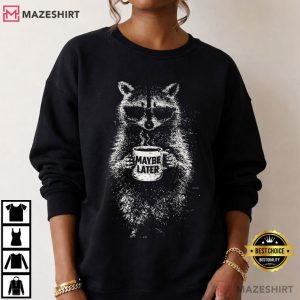 Maybe Later Funny Raccoon Wearing Sunglasses T Shirt (1)