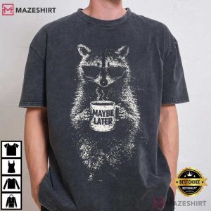 Maybe Later Funny Raccoon Wearing Sunglasses T Shirt (3)