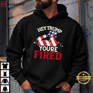Hey Trump You're Fired Anti Trump Funny Political T Shirt (4)