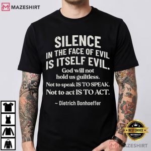 Silence In The Face Of Evil Christian Bonhoeffer Quote T Shirt (1)