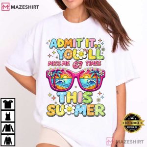 Admit It You’ll Miss Me 67 Times This Summer Funny Teacher T Shirt (1)