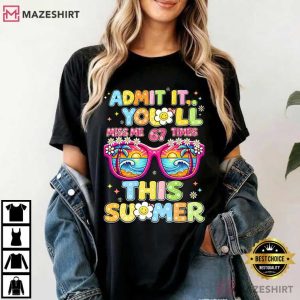 Admit It You’ll Miss Me 67 Times This Summer Funny Teacher T Shirt (2)