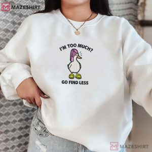 Goose I’m Too Much Go Find Less Humor Embroidered Sweatshirt (3)