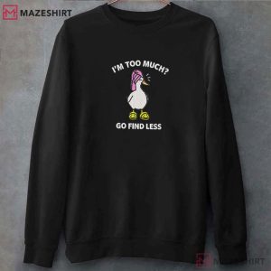 Goose I’m Too Much Go Find Less Humor Embroidered Sweatshirt (1)
