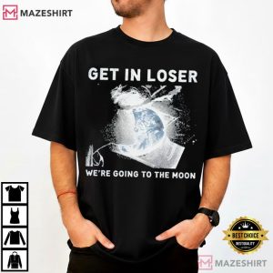 Get In Loser We're Going To The Moon Artemis II 2026 T Shirt (3)