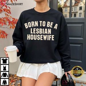 Born To Be A Lesbian Housewife Funny T Shirt (4)
