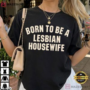 Born To Be A Lesbian Housewife Funny T Shirt (1)