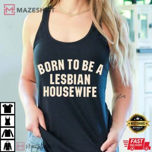 Born To Be A Lesbian Housewife Funny T Shirt (2)