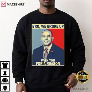 Hakeem Jeffries Bro We Broke Up With You For A Reason Political T Shirt (4)