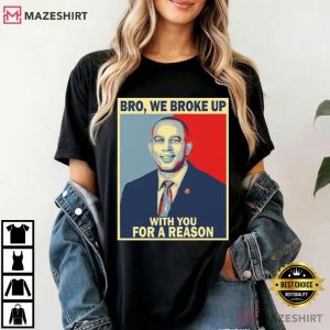 Hakeem Jeffries Bro We Broke Up With You For A Reason Political T Shirt (2)
