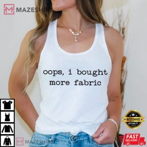 Oops I Bought More Fabric Funny Sewing T Shirt (4)