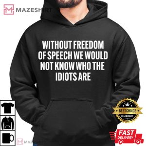 Without Freedom Of Speech We Would Funny Sarcastic Quote T Shirt (1)