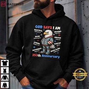 Christian Patriotic God Says I Am Eagle 250th Anniversary 4th Of July T Shirt (1)