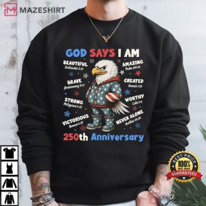 Christian Patriotic God Says I Am Eagle 250th Anniversary 4th Of July T Shirt (2)