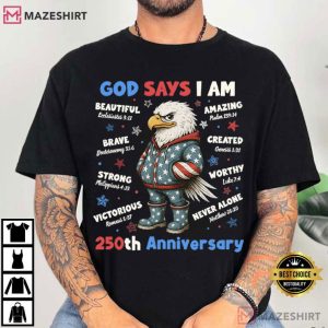 Christian Patriotic God Says I Am Eagle 250th Anniversary 4th Of July T Shirt (3)