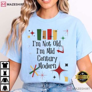 Im Not Old Im Mid Century Modern Funny Getting Older T Shirt (4)