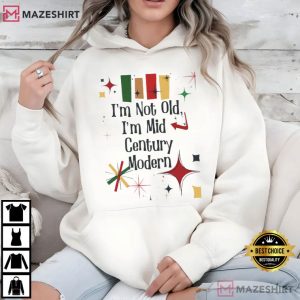 Im Not Old Im Mid Century Modern Funny Getting Older T Shirt (1)