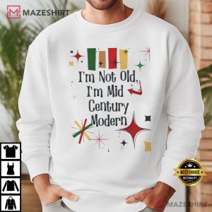 Im Not Old Im Mid Century Modern Funny Getting Older T Shirt (2)