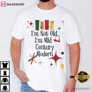 Im Not Old Im Mid Century Modern Funny Getting Older T Shirt (3)