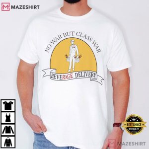 No War But Class War Beverage Delivery Worker T-Shirt