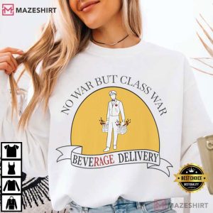 No War But Class War Beverage Delivery Worker T Shirt (1)
