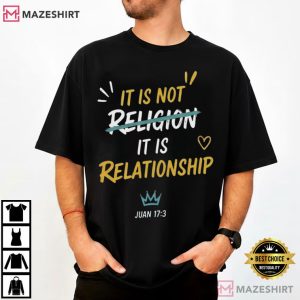 It Is Not Religion It Is Relationship Bible Verse Christian T Shirt (1
