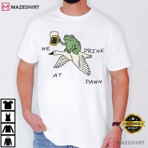 We Drink At Dawn Funny Frog And Goose Beer T Shirt (2)