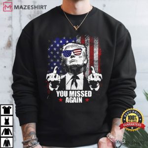 Donald Trump You Missed Again MAGA T Shirt (4)