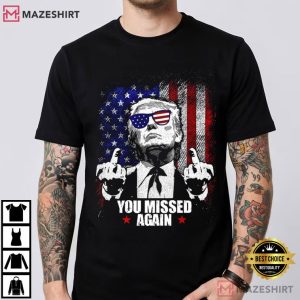 Donald Trump You Missed Again MAGA T Shirt (1)