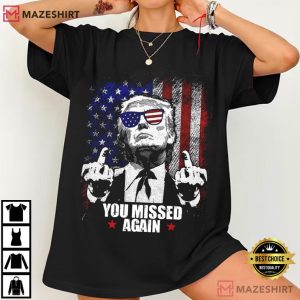 Donald Trump You Missed Again MAGA T Shirt (2)