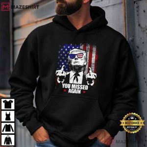 Donald Trump You Missed Again MAGA T Shirt (3)