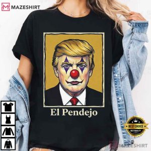 Donald Trump El Pendejo Clown Anti Trump Political T Shirt (3)