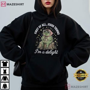 First Of All Jesus Thinks I'm A Delight Funny Frog T Shirt (4)