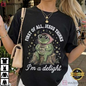 First Of All Jesus Thinks I'm A Delight Funny Frog T Shirt (2)