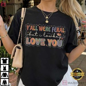 Teacher Y'all Were Feral But I Lowkey Love You Funny T Shirt (4)