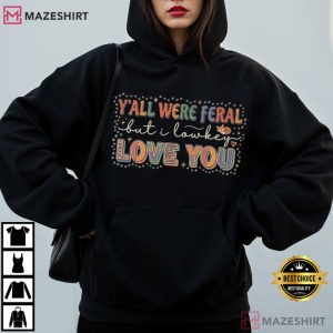 Teacher Y'all Were Feral But I Lowkey Love You Funny T Shirt (3)