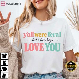 Teacher Appreciation Y’all Were Feral But I Lowkey Love You T-Shirt