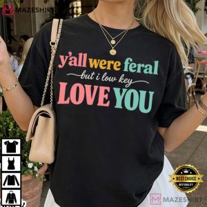Teacher Appreciation Y'all Were Feral But I Lowkey Love You T Shirt (2)