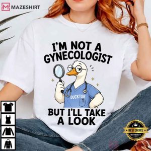 Ducktor Goose Im Not A Gynecologist But I'll Take A Look T Shirt (3)