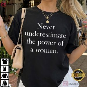 Feminist Never Underestimate The Power Of A Woman T Shirt (1)