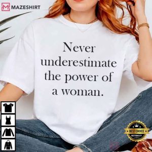 Feminist Never Underestimate The Power Of A Woman T Shirt (2)