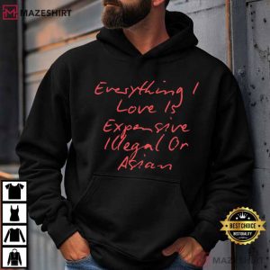 Everything I Love Is Expensive Illegal Or Asian Edgy Quote T Shirt (2)