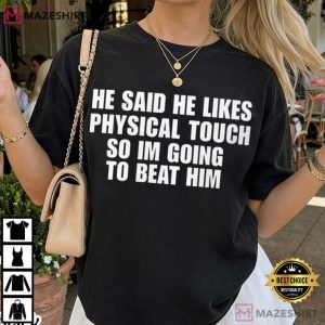 He Said He Likes Physical Touch Funny Toxic T Shirt (3)