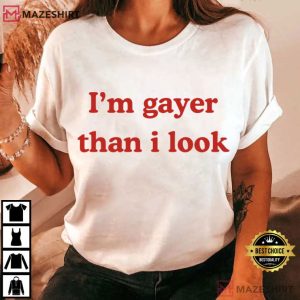 I'm Gayer Than I Look Funny LGBTQ Pride T Shirt (1)