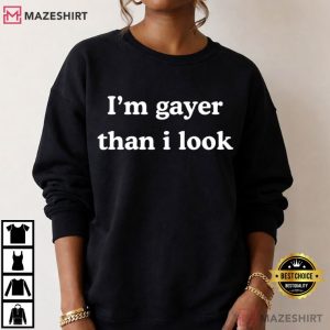 I'm Gayer Than I Look Funny LGBTQ Pride T Shirt (2)