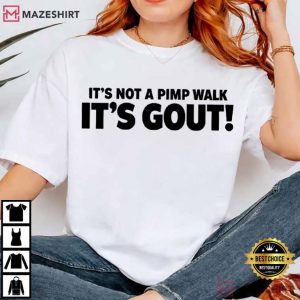 It's Not A Pimp Walk It's Gout Funny Old Man Medical Humor T Shirt (4)