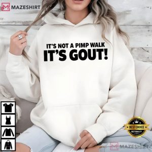 It's Not A Pimp Walk It's Gout Funny Old Man Medical Humor T Shirt (2)